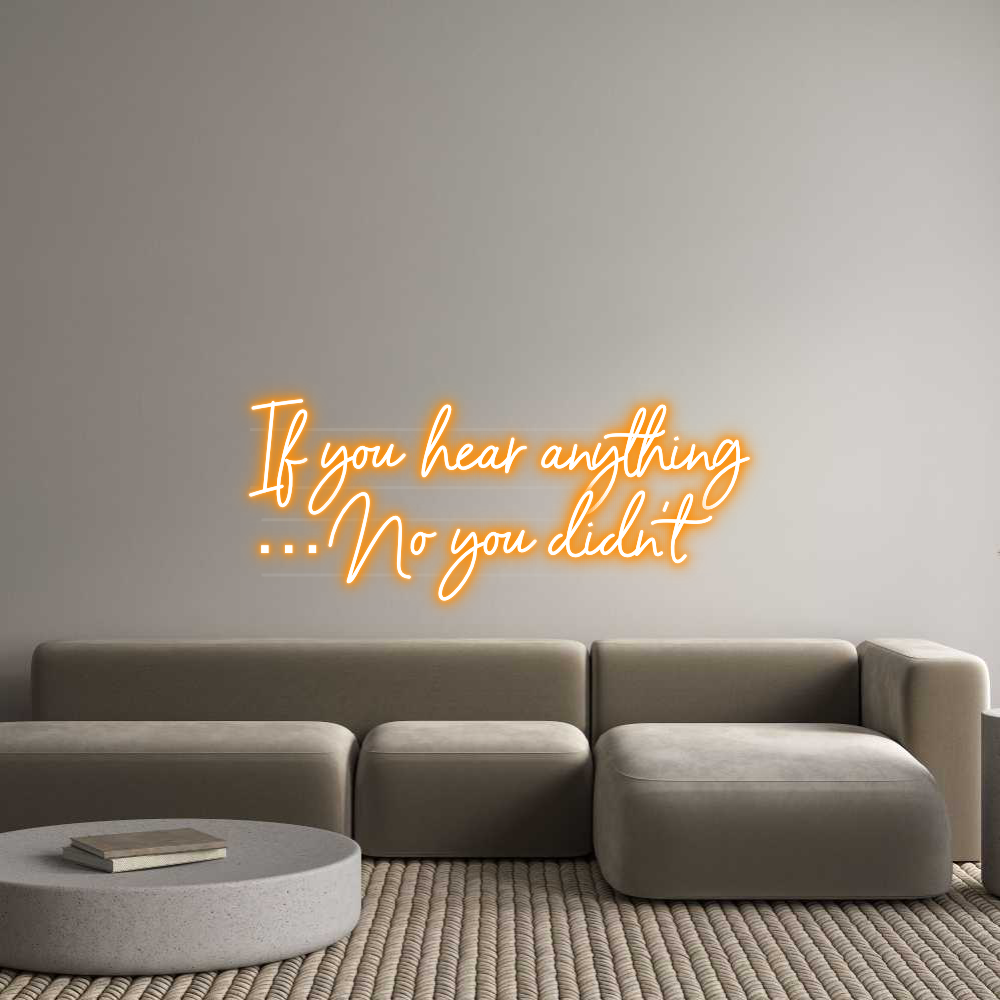 US Custom Text Neon: If you hear a...