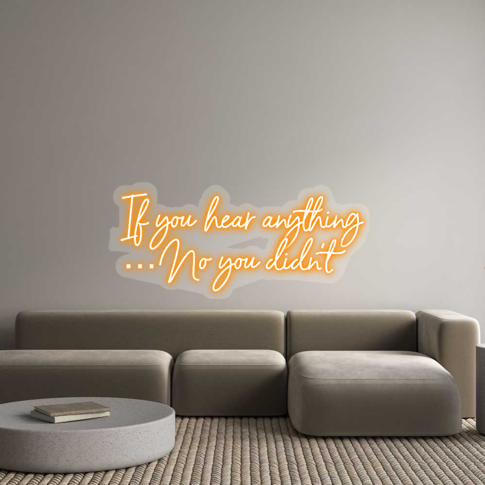 US Custom Text Neon: If you hear a...